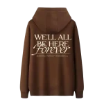 We’ll All Be Here Forever Hoodie