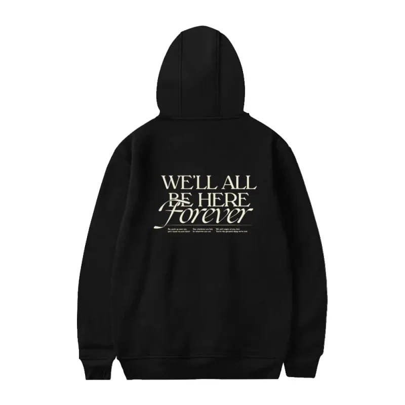 Well All Be Here Forever Hoodie